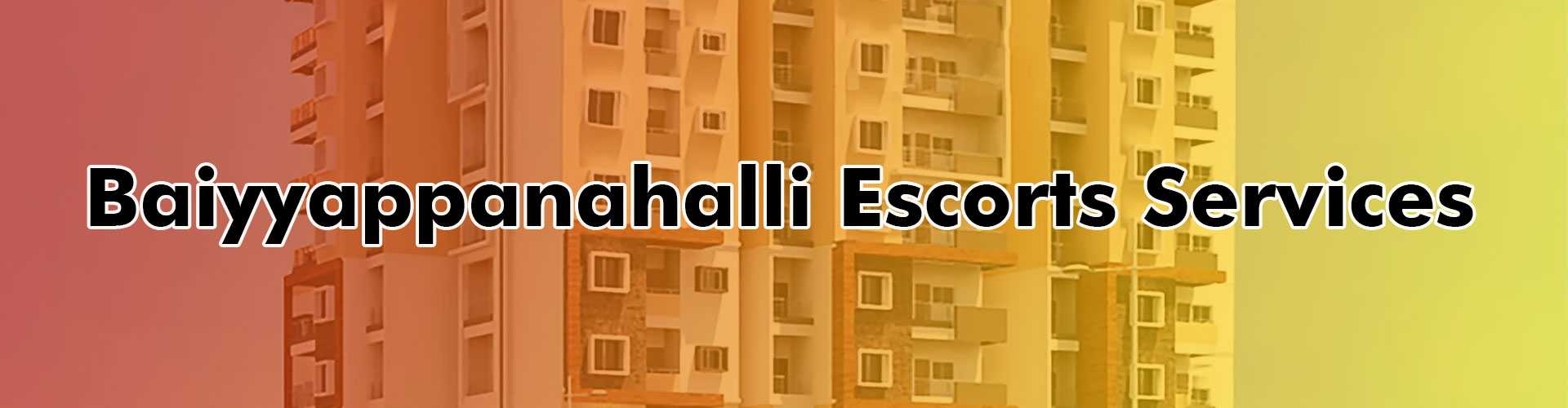 escorts in Baiyyappanahalli