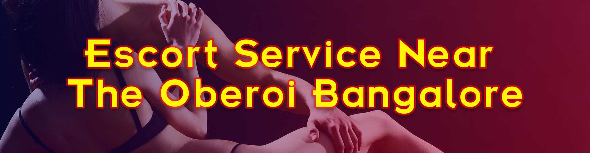 escorts in near the Oberoi hotel Bangalore